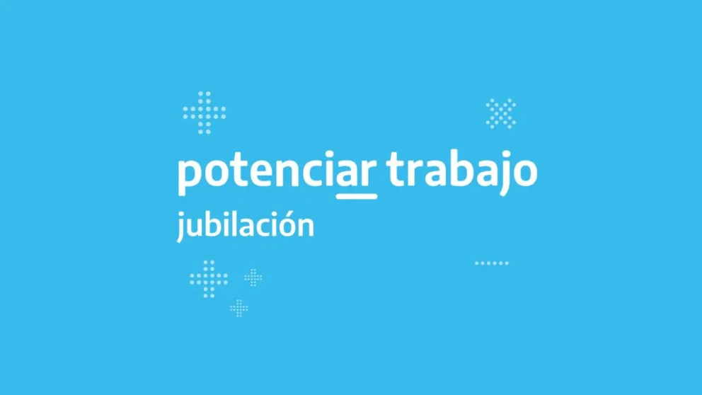 Urgente: se simplificó el trámite para que titulares del Potenciar Trabajo se puedan jubilar, detalles